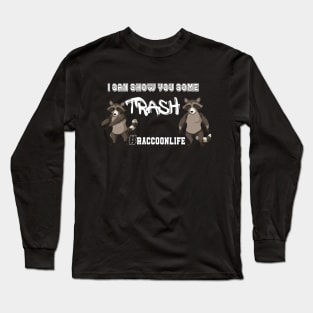 I Can Show You Some Trash Raccoon Life Long Sleeve T-Shirt